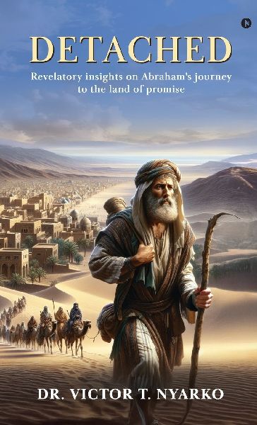 Detached: Revelatory insights on Abrahams journey to the land of promise
