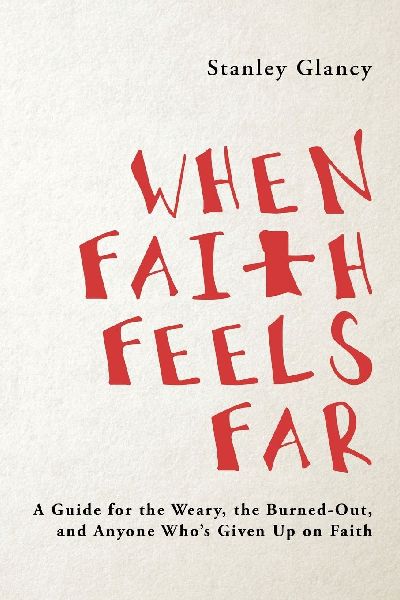 When Faith Feels Far: A Guide for the Weary, the Burned-Out, and Anyone Whos Given Up on Faith