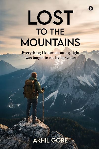 Lost to the Mountains: Everything I know about my light was taught to me by darkness