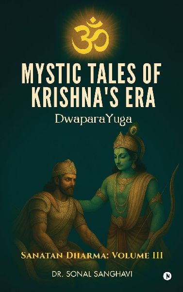 Mystic Tales Of Krishnas Era DwaparaYuga: Sanatan Dharma: Volume III