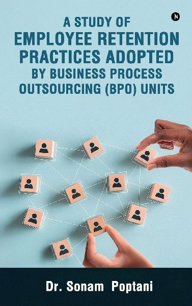 A Study Of Employee Retention Practices Adopted By Business Process Outsourcing (BPO) Units