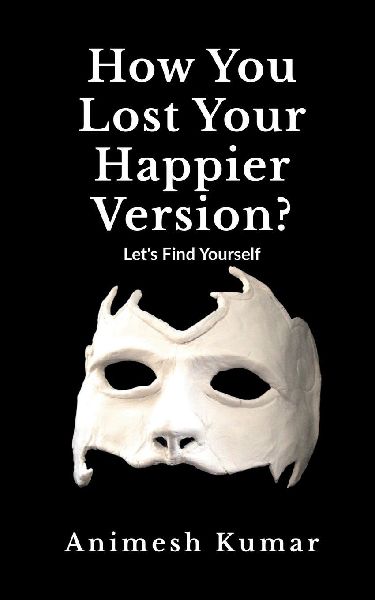 How You Lost Your Happier Version?: Let's find yourself.