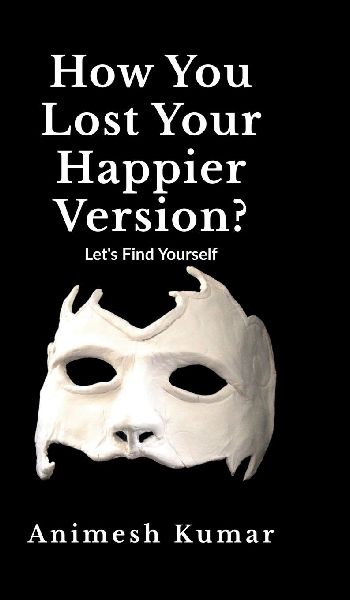 How You Lost Your Happier Version?: Lets find yourself.