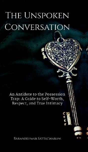 The Unspoken Conversation: An Antidote to the Possession Trap and a Guide to the Power of True Intimacy