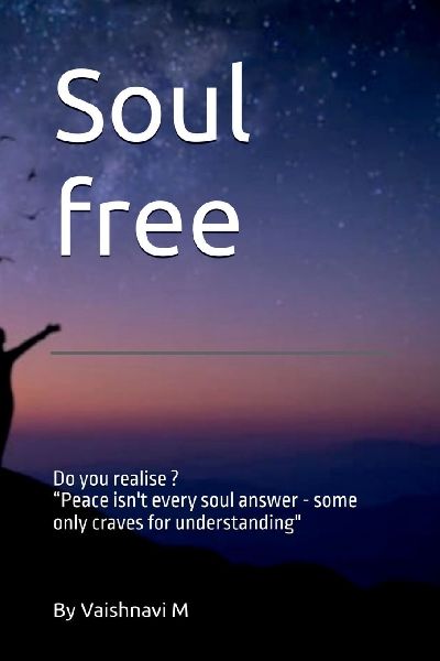 Soul free: Not every soul seeks Peace, Some only need an understanding Friend