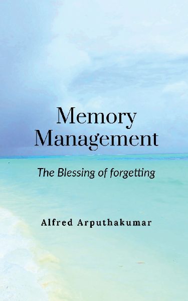 Memory Management: The blessing of forgetting