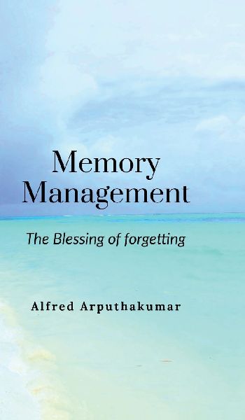 Memory Management: The blessing of forgetting