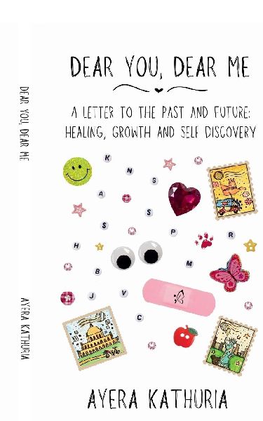 Dear You, Dear Me: A Letter to the Past and Future: Healing, Growth and Self Discovery
