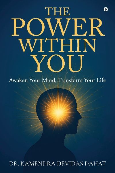 The Power Within You: Awaken Your Mind, Transform Your Life