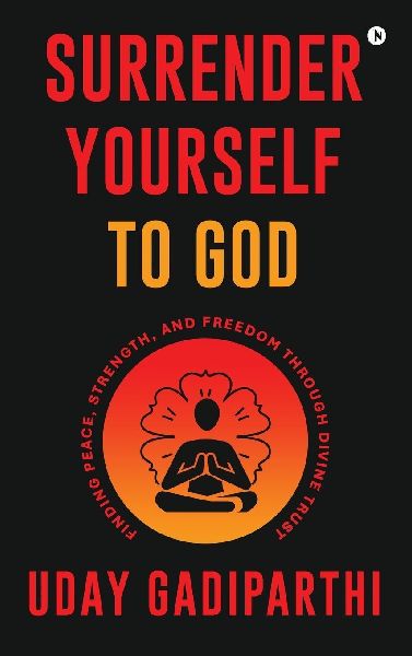 Surrender Yourself to God: Finding Peace, Strength, and Freedom Through Divine Trust