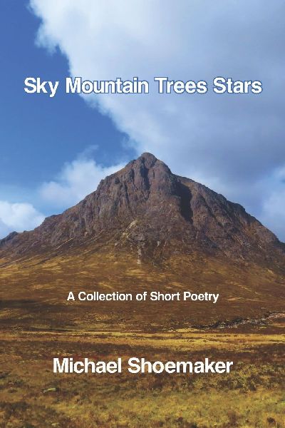 Sky Mountain Trees Stars: A Collection of Short Poetry