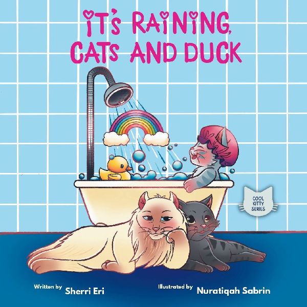 Its Raining, Cats and Duck: A Kitten Romps in the Rain and Winds Up Wiser and Fonder of his Family
