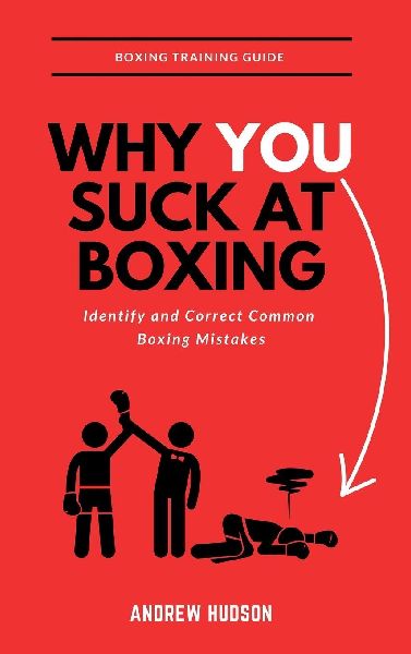 Why You Suck at Boxing: Identify and Correct Common Boxing Mistake