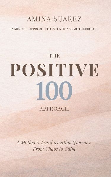 Positive 100: A Mums Transformation Journey From Chaos To Calm