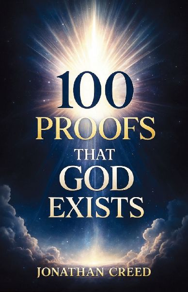 100 Proofs That God Exists: Proofs You Cant Ignore