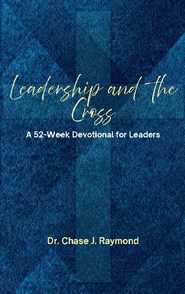 Leadership and the Cross: A 52 Week Devotional for Leaders