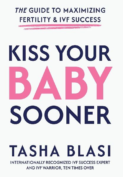 Kiss Your Baby Sooner: The Guide to Maximizing Fertility & IVF Success