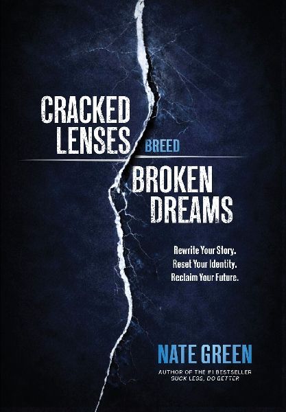 Cracked Lenses Breed Broken Dreams: Rewrite Your Story. Reset Your Identity. Reclaim Your Future.