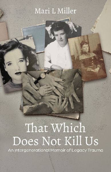 That Which Does Not Kill Us: An Intergenerational Memoir of Legacy Trauma