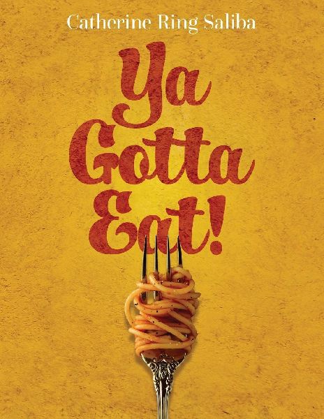 Ya Gotta Eat!: A Collection of Family Recipes and Stories