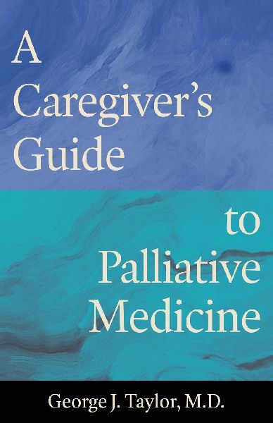 A Caregivers Guide to Palliative Medicine