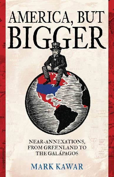 America, but Bigger: Near-Annexations, from Greenland to the Galapagos