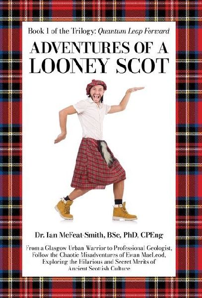 Adventures of a Looney Scot: From a Glasgow Urban Warrior to a Professional Geologist