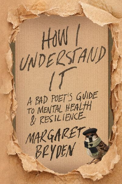 How I Understand It: A Bad Poet's Guide to Mental Health & Resilience