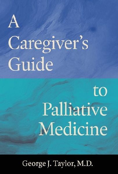 A Caregiver's Guide to Palliative Medicine