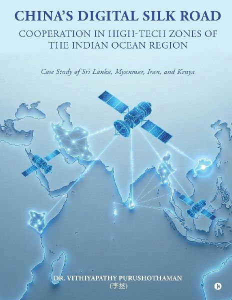 Chinas DIGITAL SILK ROAD Cooperation in High-Tech Zones of the Indian Ocean Region: Case Study of Sri Lanka, Myanmar, Iran, and Kenya
