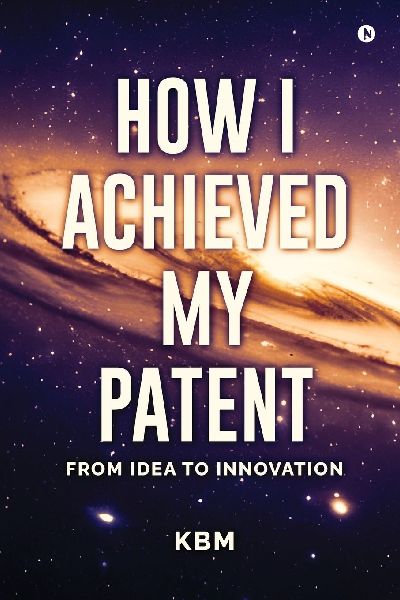 How I Achieved My Patent: From Idea To Innovation