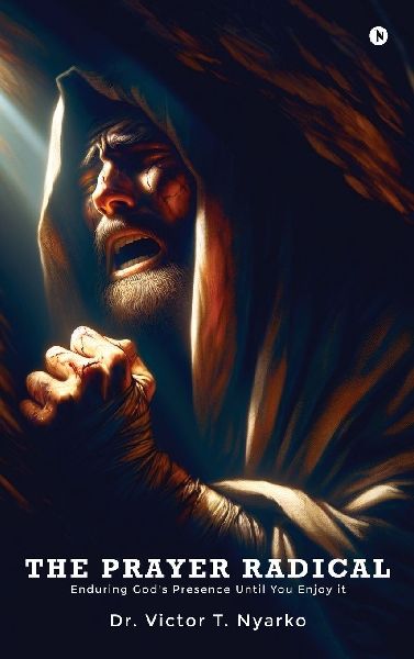 The Prayer Radical: Enduring God's Presence Until You Enjoy It