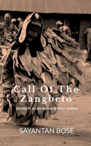 Call of the Zangbeto: Journeys as an Indian in West Africa