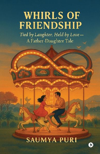 Whirls Of Friendship: Tied by Laughter, Held by Love - A Father-Daughter Tale