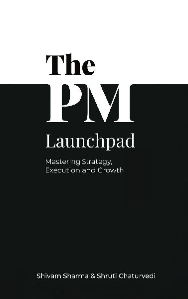 The PM Launchpad: Mastering Strategy, Execution and Growth