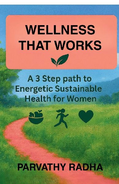 Wellness that Works: A 3 Step Path to Energetic Sustainable Health for Women