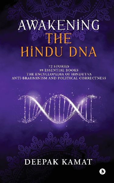 Awakening the Hindu DNA: 72 Stories 99 Essential Books The Encyclopedia of Hindutva Anti-Brahminism and Political Correctness