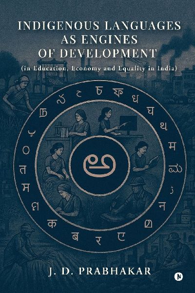 Indigenous Languages as Engines of Development: (in Education, Economy and Equality in India)