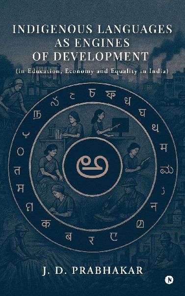 Indigenous Languages as Engines of Development: (in Education, Economy and Equality in India)
