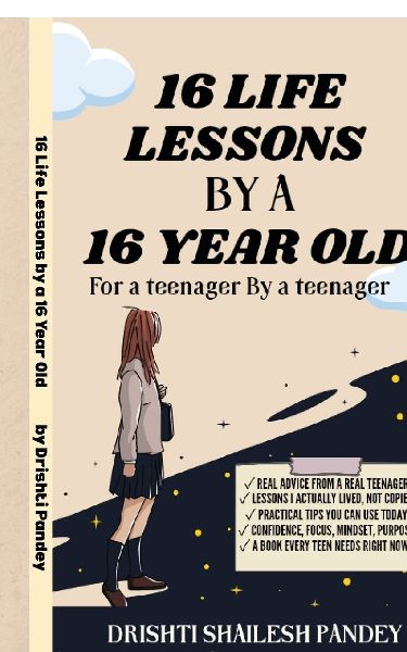 16 Life Lessons by a 16 Year Old: A Book for teenager by a Teenager