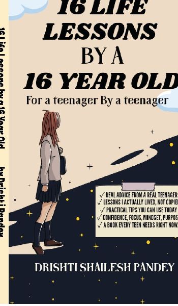 16 Life Lessons by a 16 Year Old: A Book for teenager by a Teenager