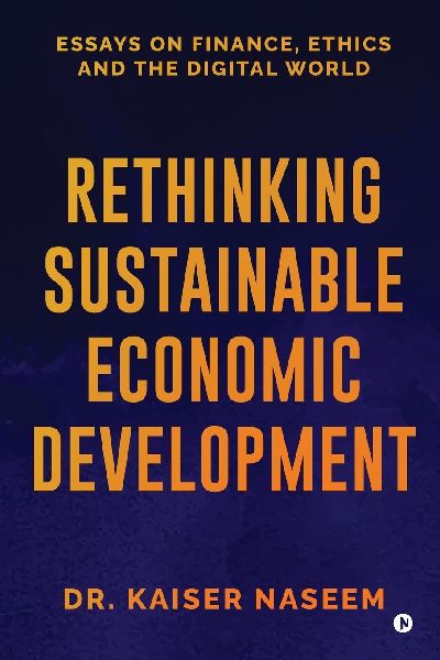 Rethinking Sustainable Economic Development: Essays On Finance, Ethics And The Digital World