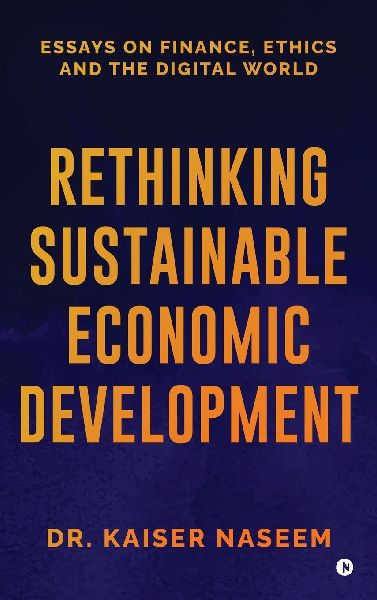 Rethinking Sustainable Economic Development: Essays On Finance, Ethics And The Digital World