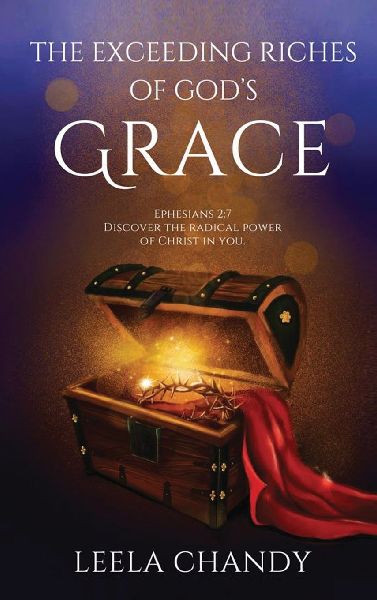 The Exceeding Riches of Gods Grace: Ephesians 2:7 Discover the Radical Power of Christ in You.