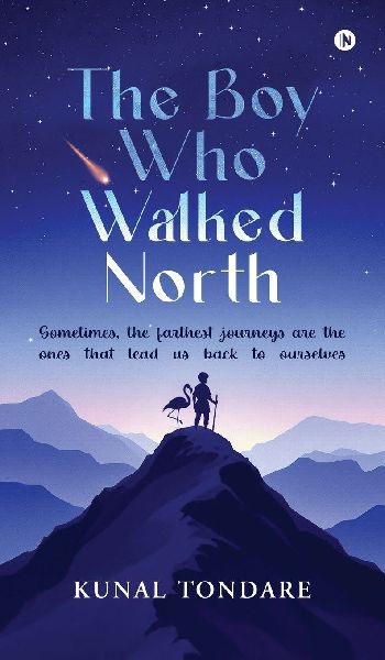 The Boy Who Walked North: Sometimes, the farthest journeys are the ones that lead us back to ourselves