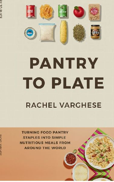 Pantry To Plate: Simple, Nutritious Meals from Around the World