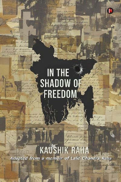 In The Shadow of Freedom: Adapted from a Memoir of Lalit Chandra Raha