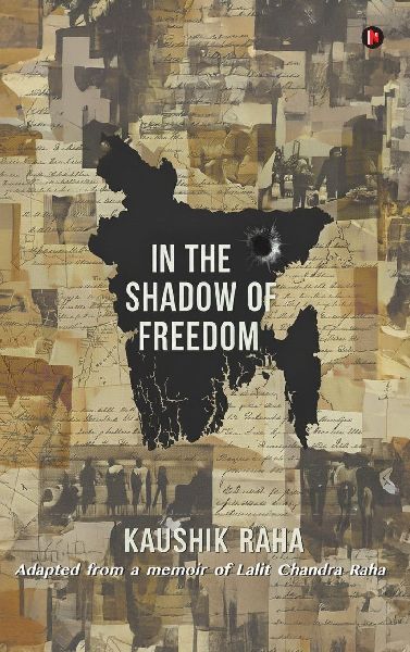In The Shadow of Freedom: Adapted from a Memoir of Lalit Chandra Raha