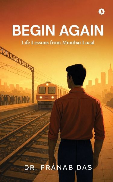 Begin Again: Life Lessons from Mumbai Local