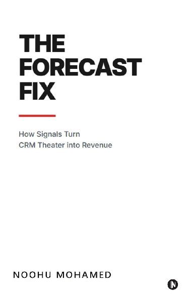 The Forecast Fix: How Signals Turn CRM Theater Into Revenue
